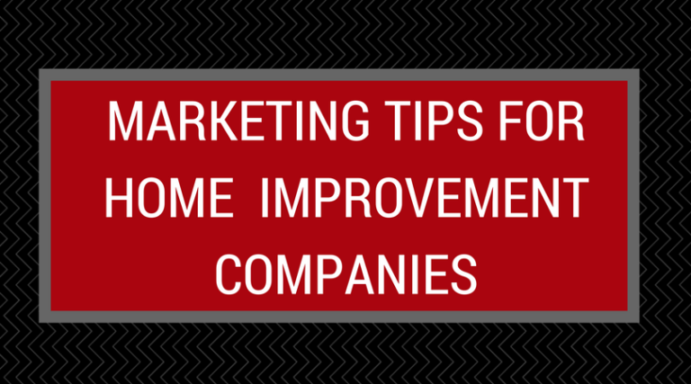 Marketing Tips for Home Improvement Companies